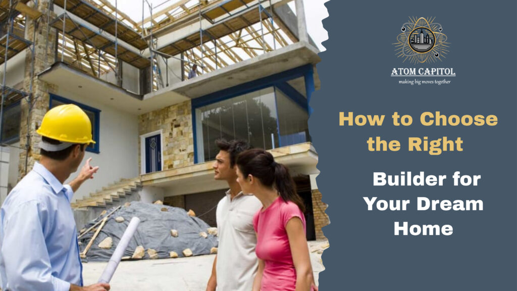 How to Choose the Right Builder for Your Dream Home